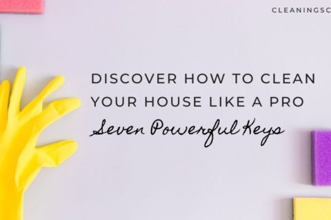 How To Clean Your House Like A Pro – Even If You’re Not One