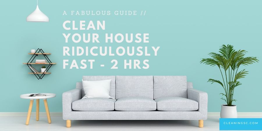 How To Clean Your House In 2 Hours? 