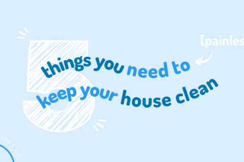 5 Things You Need Now To Keep Your House Clean