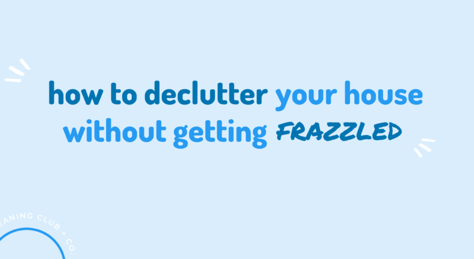 how to declutter your house without getting overwhelmed