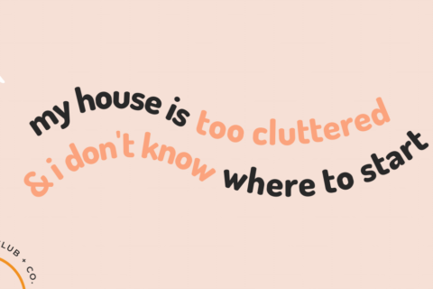 Help! My House is Cluttered & I Don’t Know Where to Start!
